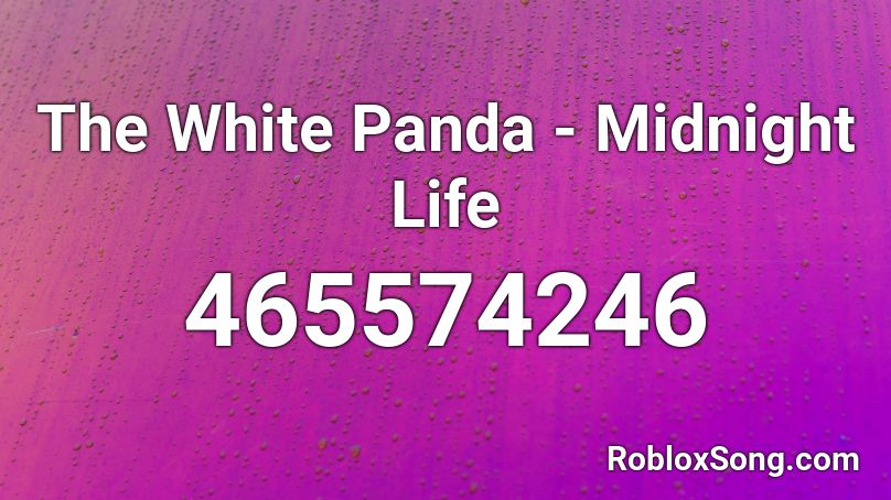 The White Panda - Midnight Life  Roblox ID
