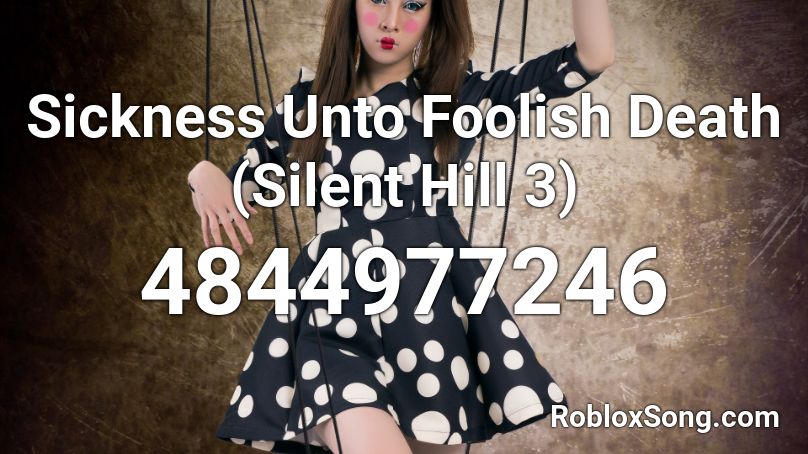 Sickness Unto Foolish Death (Silent Hill 3) Roblox ID