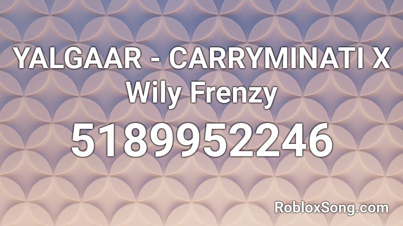 YALGAAR - CARRYMINATI X Wily Frenzy (Hindi) Roblox ID