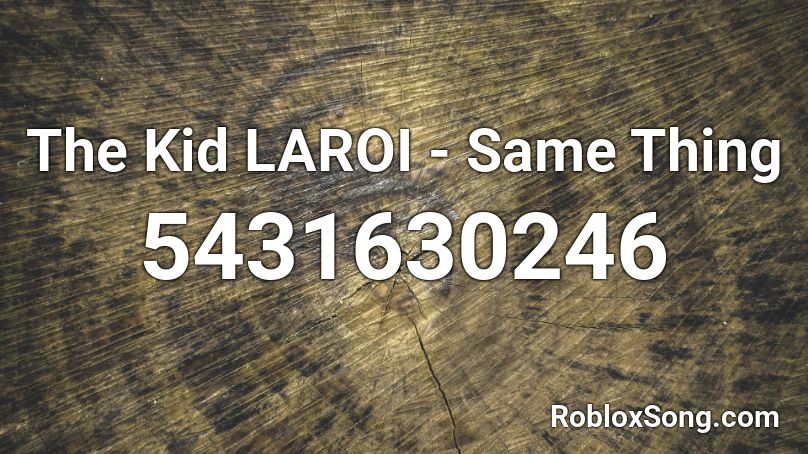 The Kid LAROI - Same Thing Roblox ID