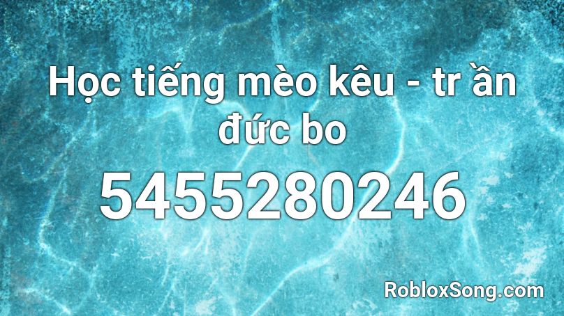 h ọc tiếng mèo kêu - tr ần đức bo Roblox ID