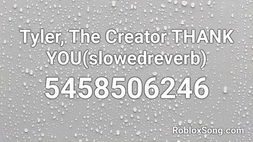 Tyler The Creator Thank You Slowedreverb Roblox Id Roblox Music Codes - gone gone thank you roblox id