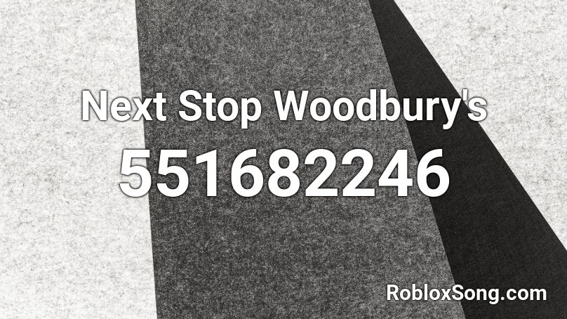 Next Stop Woodbury's Roblox ID