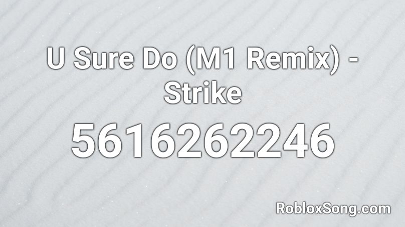 U Sure Do (M1 Remix) - Strike Roblox ID
