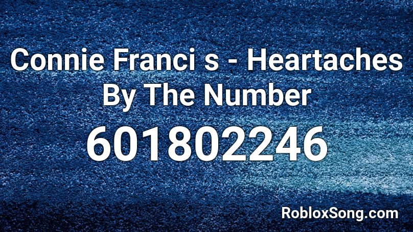 Connie Franci S Heartaches By The Number Roblox Id Roblox Music Codes - roblox berezaa games radio codes heartache