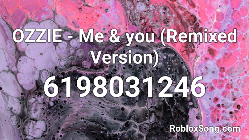 OZZIE - Me & you (Remixed Version) Roblox ID