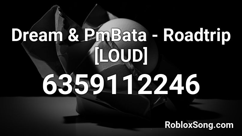 Dream & PmBata - Roadtrip [LOUD] Roblox ID