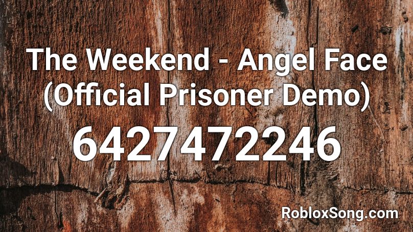 The Weekend Angel Face Official Prisoner Demo Roblox Id Roblox Music Codes - yummy face roblox