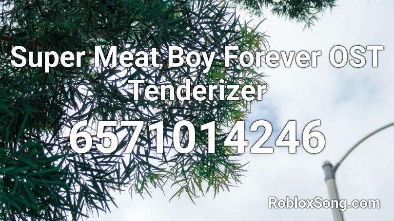 Super Meat Boy Forever OST Tenderizer Roblox ID
