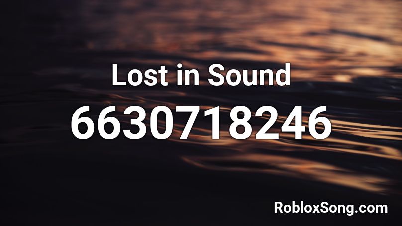 Lost In Sound Roblox Id Roblox Music Codes - lost in sound roblox id