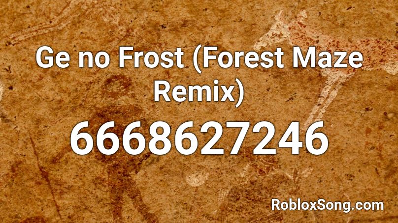 Ge no Frost (Forest Maze Remix) Roblox ID