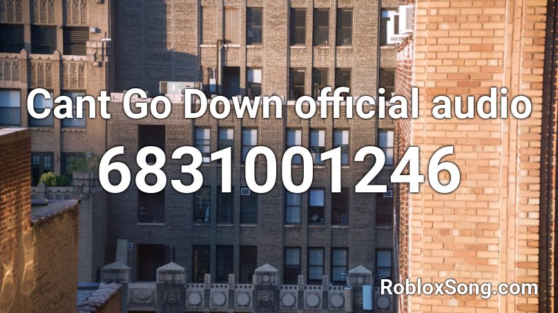 Cant Go Down official audio Roblox ID