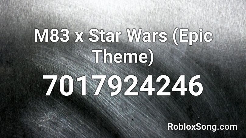 M83 x Star Wars (Epic Theme)  Roblox ID