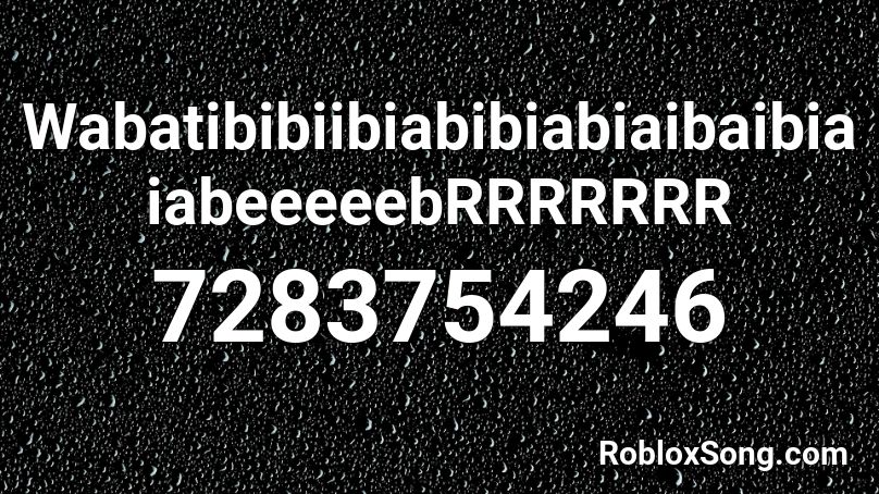 WabatibibiibiabibiabiaibaibiaiabeeeeebRRRRRRR Roblox ID