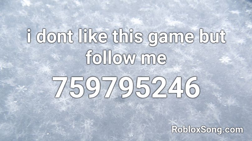 i dont like this game but follow me Roblox ID
