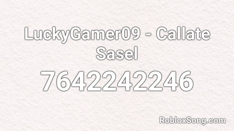 LuckyGamer09 - Callate Sasel Roblox ID