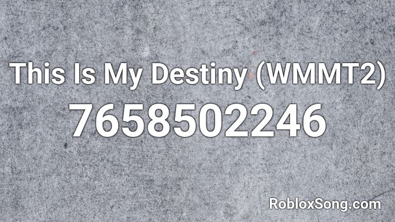 This Is My Destiny (WMMT2) Roblox ID