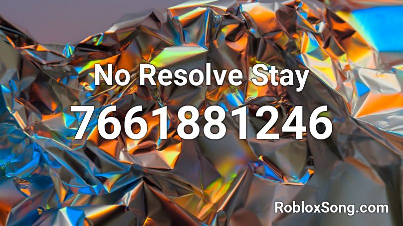 No Resolve Stay Roblox ID