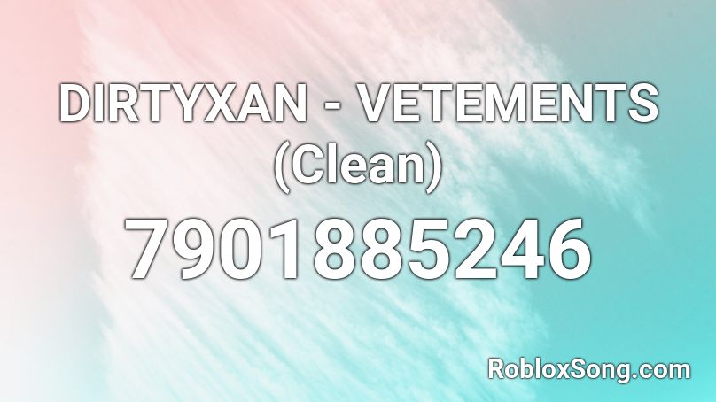 DIRTYXAN - VETEMENTS (Clean) Roblox ID