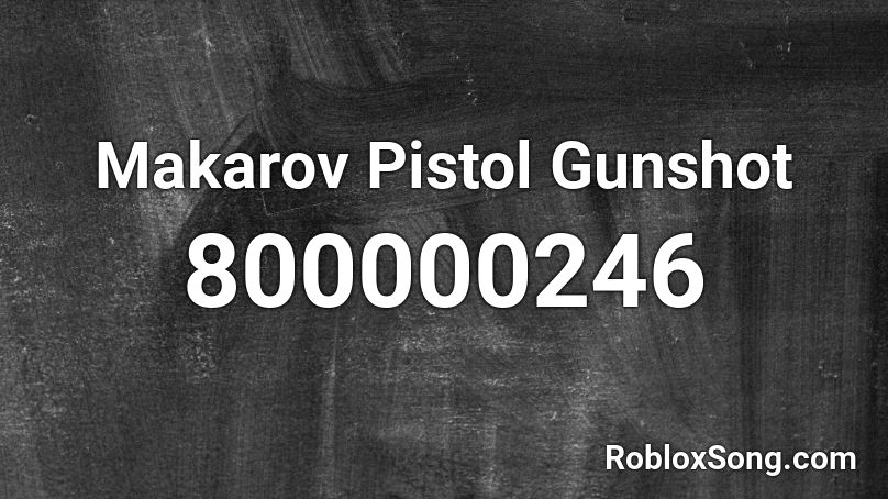 Makarov Pistol Gunshot Roblox ID