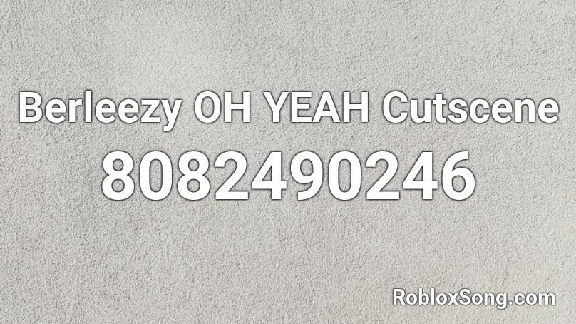 Berleezy OH YEAH Cutscene Roblox ID