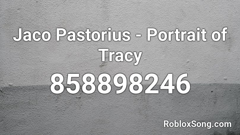 Jaco Pastorius - Portrait of Tracy Roblox ID