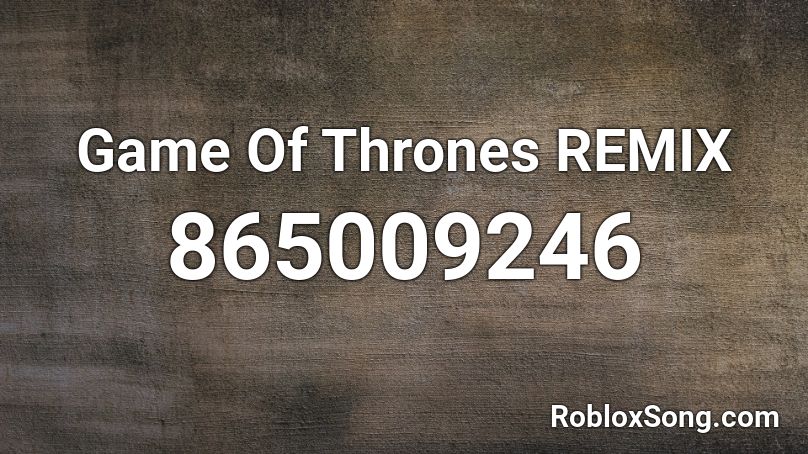Game Of Thrones REMIX Roblox ID