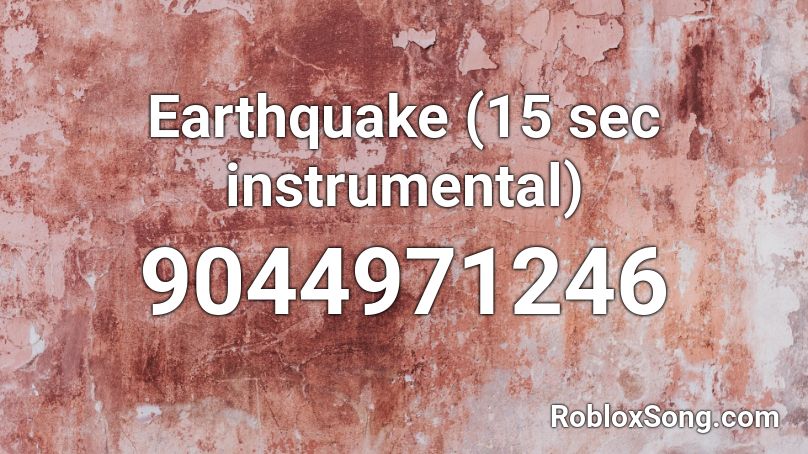 Earthquake (15 sec instrumental) Roblox ID