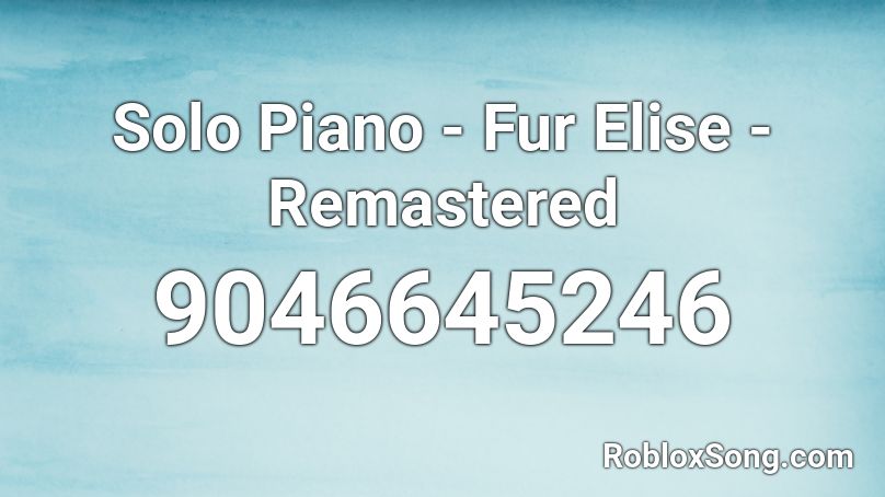 Solo Piano - Fur Elise - Remastered Roblox ID