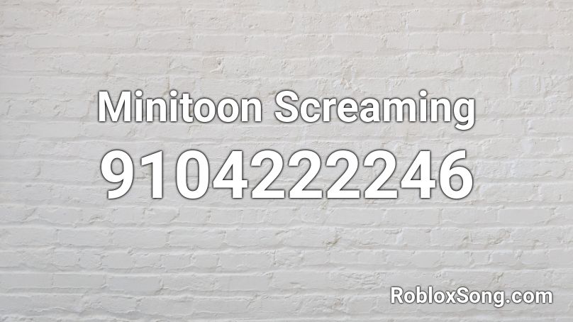 Minitoon Screaming Roblox ID