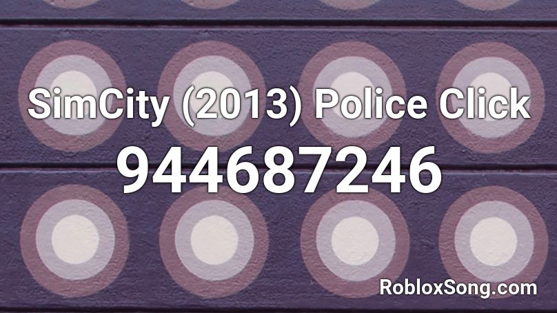 SimCity (2013) Police Click Roblox ID