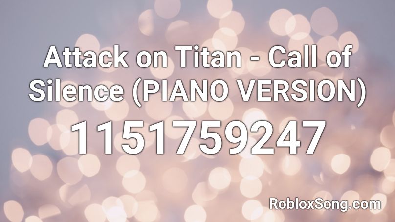 Attack on Titan - Call of Silence (PIANO VERSION) Roblox ID