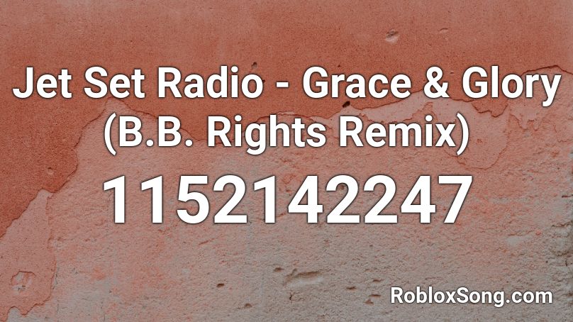 Jet Set Radio - Grace & Glory (B.B. Rights Remix) Roblox ID
