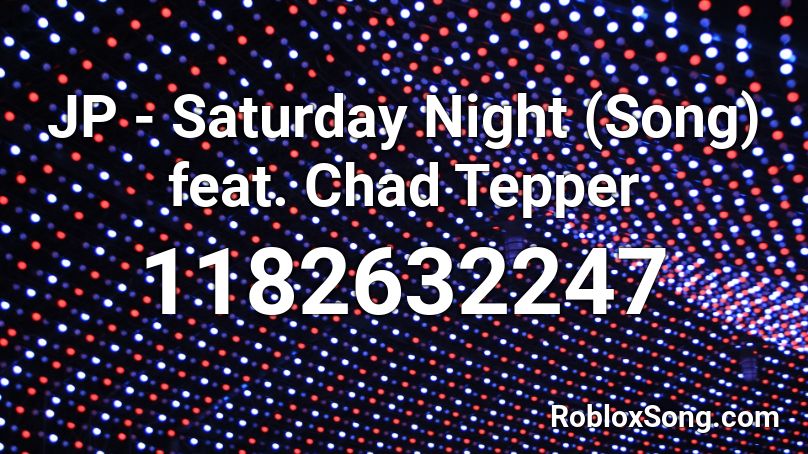 JP - Saturday Night (Song) feat. Chad Tepper Roblox ID