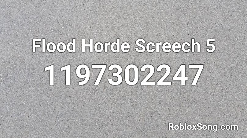 Flood Horde Screech 5 Roblox ID