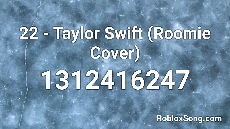 22 - Taylor Swift (Roomie Cover) Roblox ID