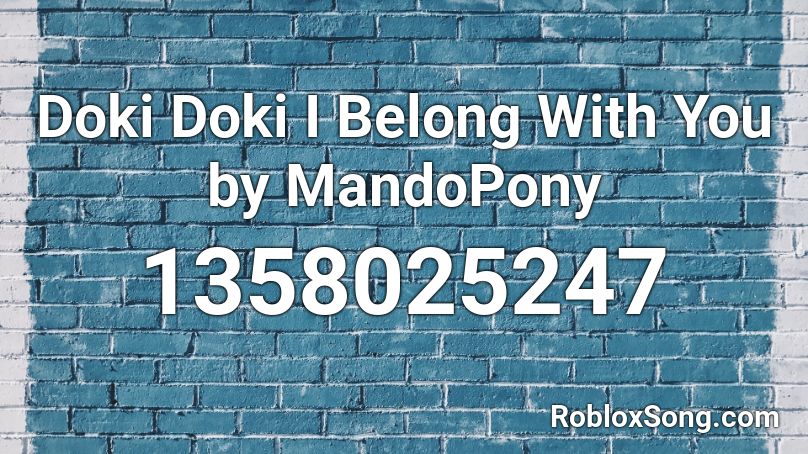 Doki Doki  I Belong With You by MandoPony Roblox ID