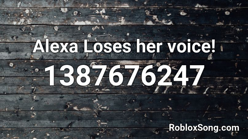 Alexa Loses her voice! Roblox ID