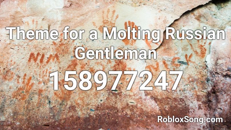 Theme for a Molting Russian Gentleman Roblox ID