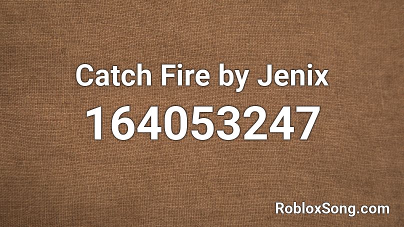 Catch Fire by Jenix Roblox ID