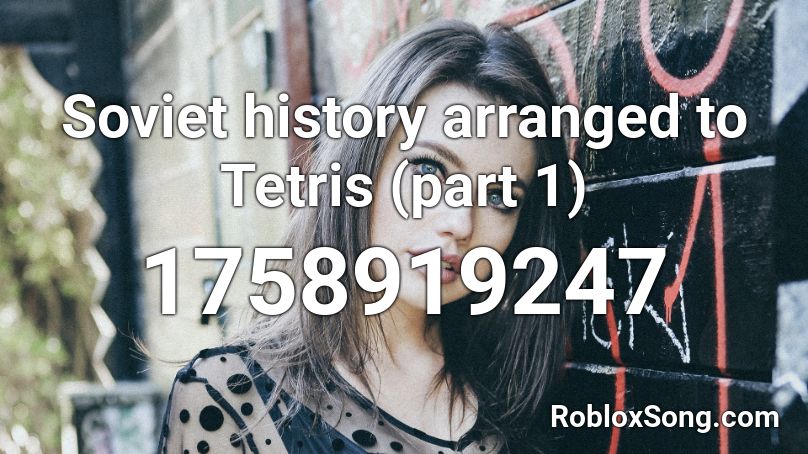 Soviet history arranged to Tetris (part 1) Roblox ID
