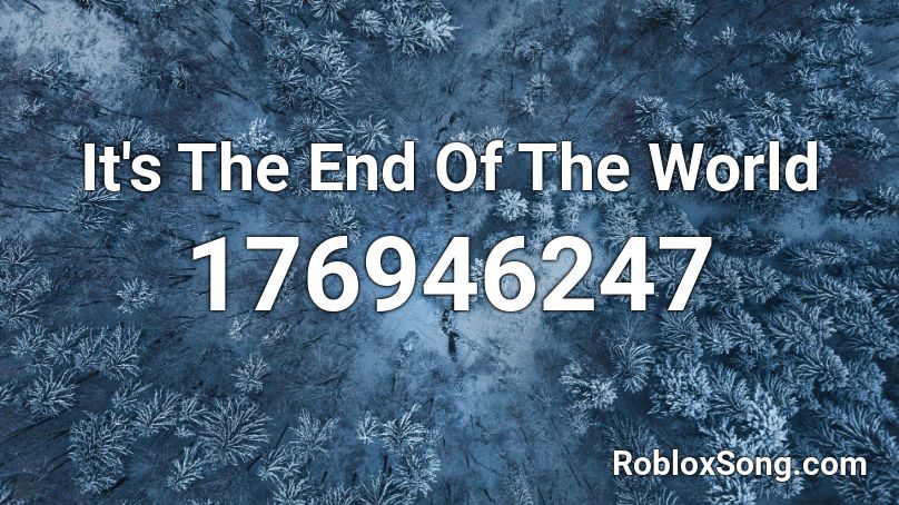 It's The End Of The World Roblox ID