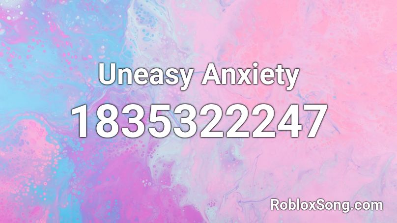 Uneasy Anxiety Roblox ID