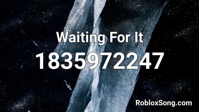 Waiting For It Roblox ID