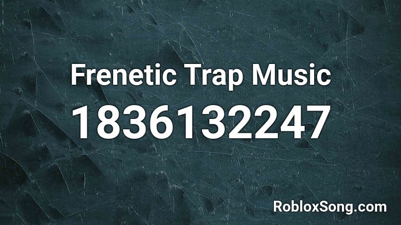 Frenetic Trap Music Roblox ID