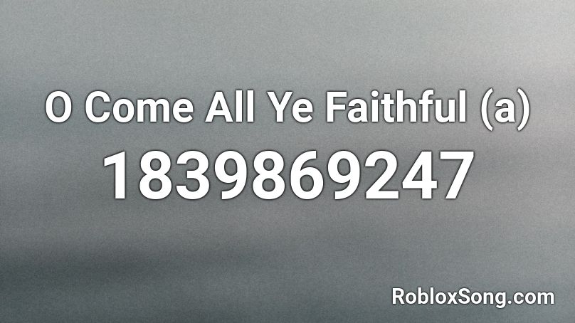 O Come All Ye Faithful (a) Roblox ID
