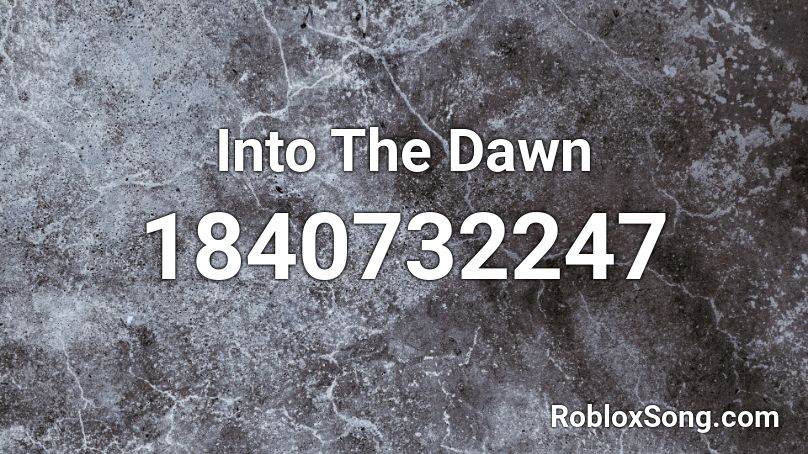 Into The Dawn Roblox ID