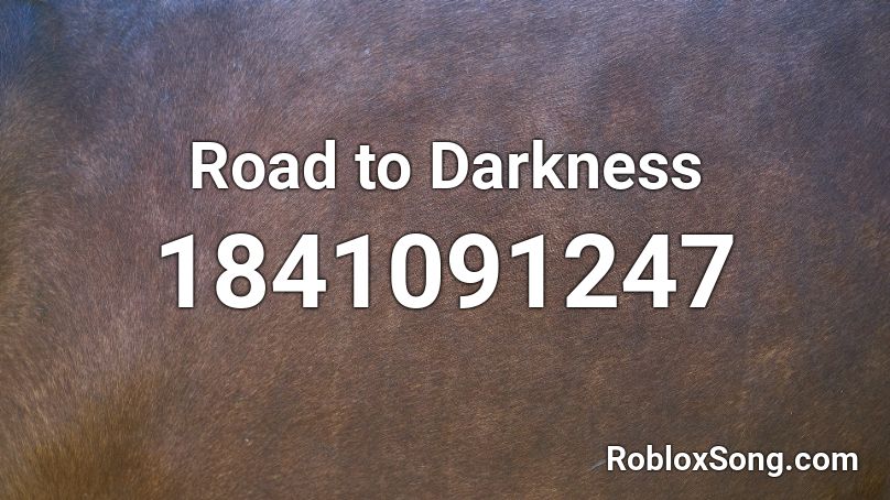 Road to Darkness Roblox ID