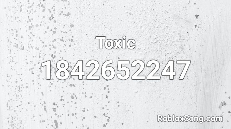 Roblox Song Id For Toxic