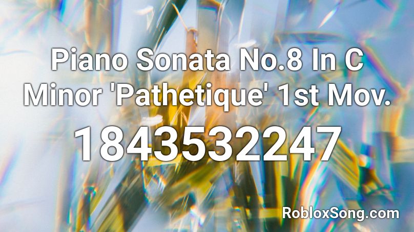 Piano Sonata No.8 In C Minor 'Pathetique' 1st Mov. Roblox ID